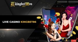 Live casino Kingbet86 | Đẳng cấp sân chơi đại gia 2022